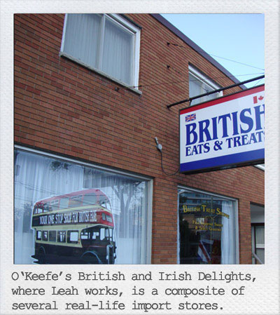 O'Keefe's British and Irish Delights, where Leah works, is a composite of several real-life import stores.