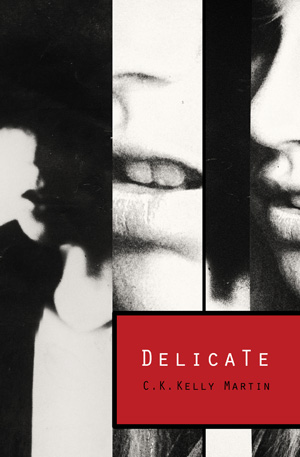 Delicate by C. K. Kelly Martin