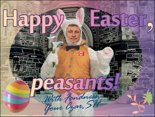 Happy Easter, peasants. With fondness, Your Czar, SH